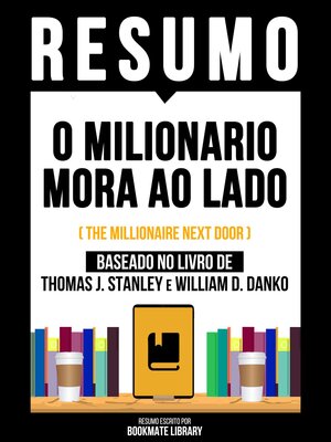 cover image of Resumo--O Milionário Mora Ao Lado (The Millionaire Next Door)--Baseado No Livro De Thomas J. Stanley E William D. Danko